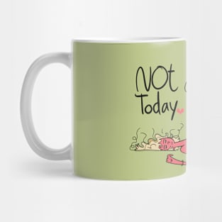 Not today Mug